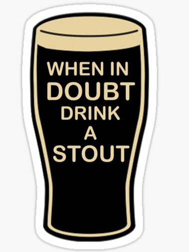 WHEN IN DOUBT DRINK A STOUT BEER STICKER