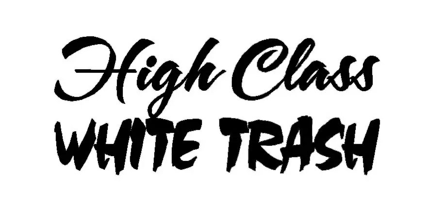 high class white trash redneck decal