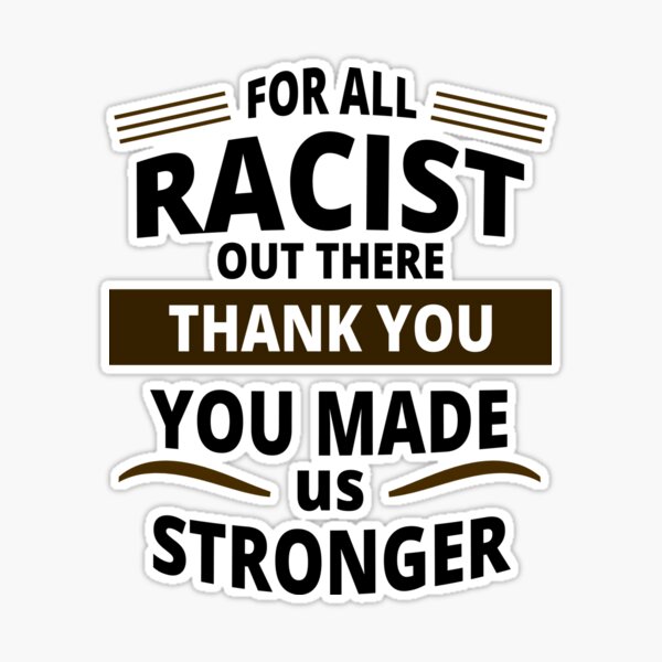 THANK YOU RACIST STICKER