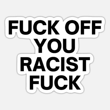 fuck-off-you-racist-fuck-sticker