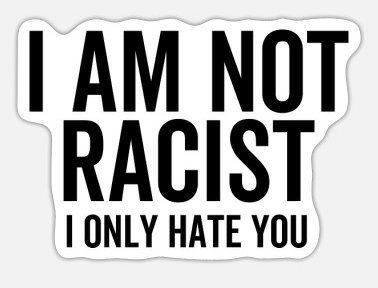 i-am-not-racist-i-only-hate-you