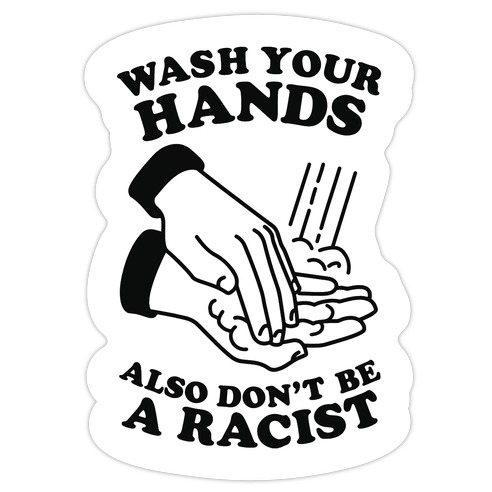 wash-your-hands-also-don-t-be-a-racist 69