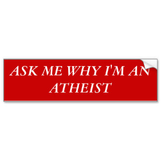 ask me why im an atheist bumper sticker