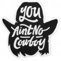 you aint no COWBOY B&W sticker