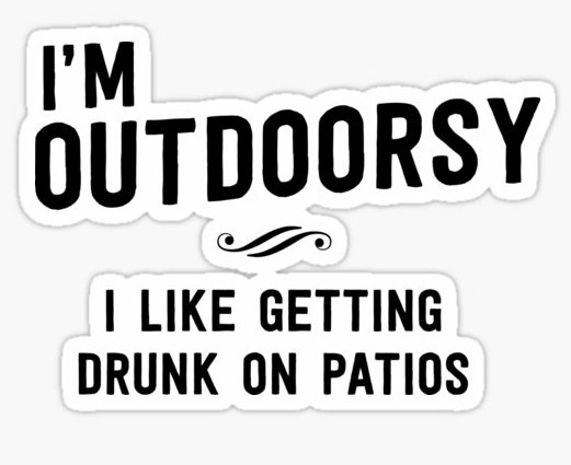 IM OUTDOORSY I LIKE GETTING DRUNK ON THE PATIO STICKER